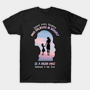 Behind every daughter who believes in herself T-Shirt